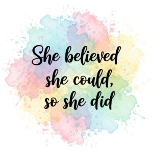 Watercolor splash background in soft pastel colors with bold black cursive text that reads: She believed she could, so she did.