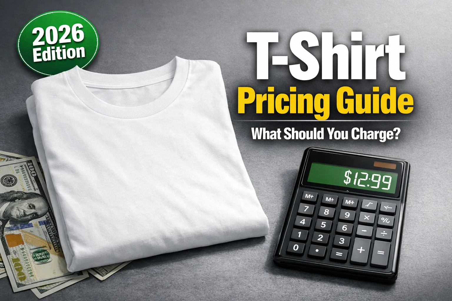 White sublimation t-shirt with calculator and cash, text reads “T-Shirt Pricing Guide – What Should You Charge?”